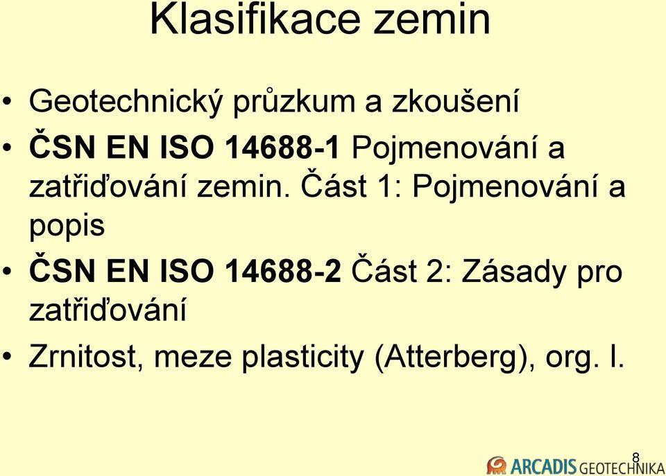 Část 1: Pojmenování a popis ČSN EN ISO 14688-2 Část 2: