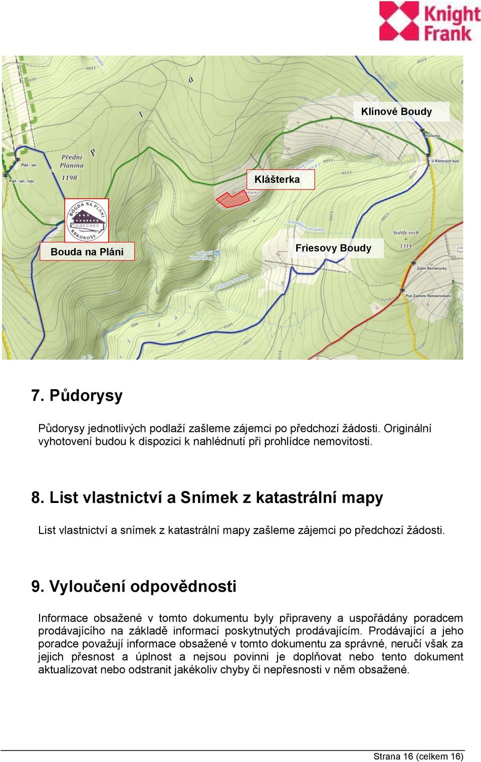 List vlastnictví a Snímek z katastrální mapy List vlastnictví a snímek z katastrální mapy zašleme zájemci po předchozí žádosti. 9.