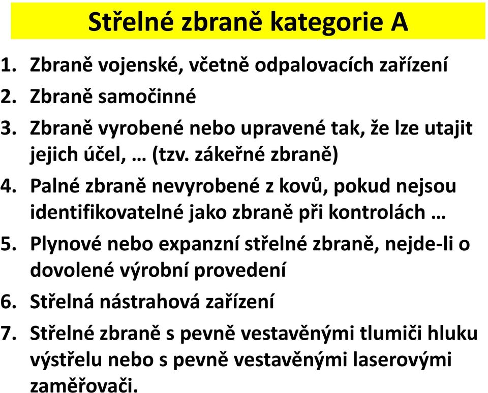 Palné zbraně nevyrobené z kovů, pokud nejsou identifikovatelné jako zbraně při kontrolách 5.