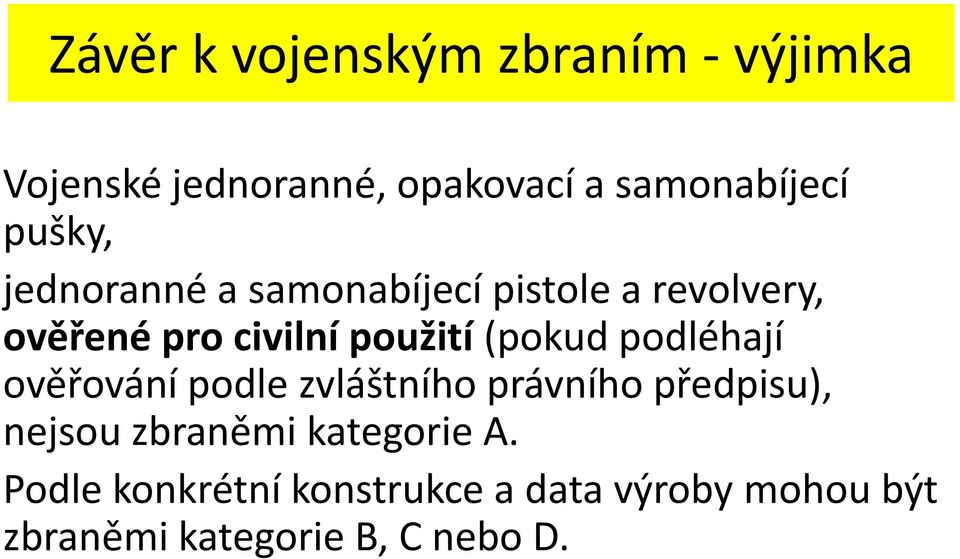 (pokud podléhají ověřování podle zvláštního právního předpisu), nejsou zbraněmi