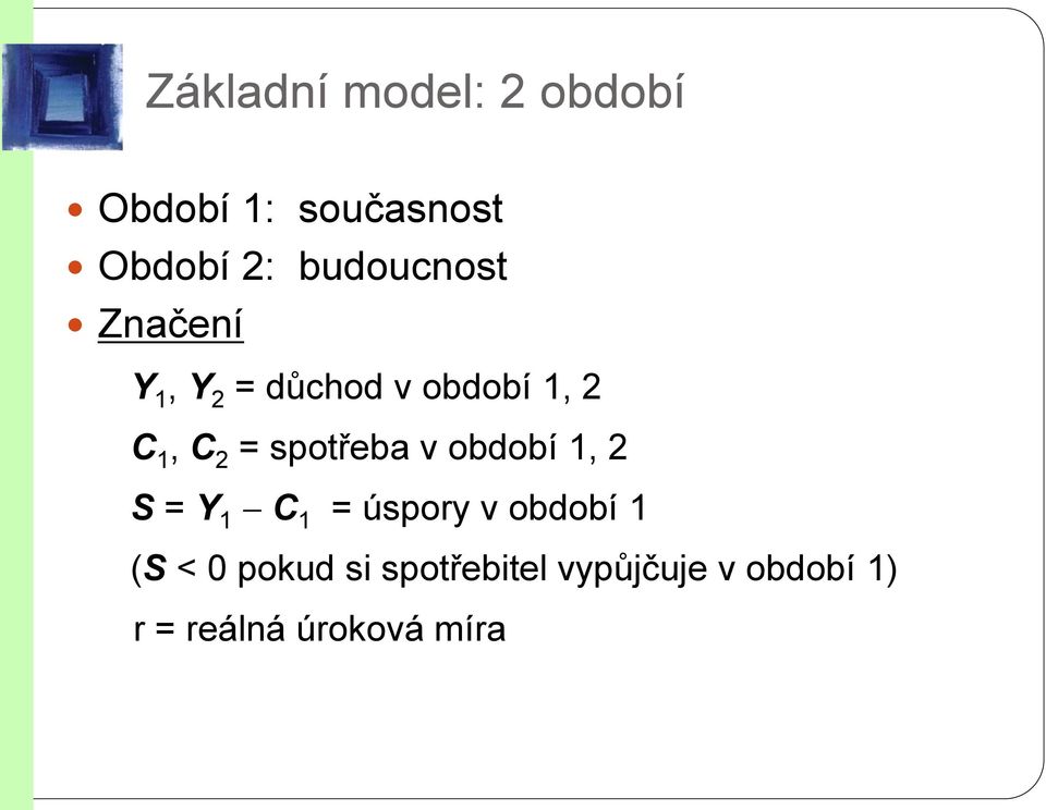 spotřeba v období 1, 2 S = Y 1 - C 1 = úspory v období 1 (S <