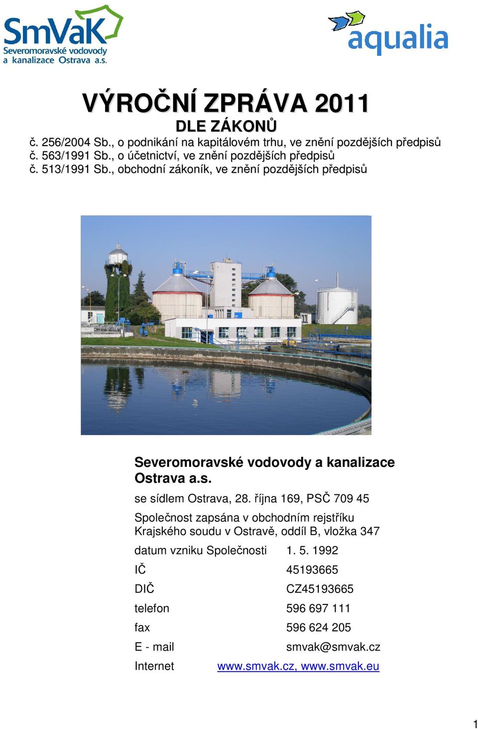 , obchodní zákoník, ve znění pozdějších předpisů Severomoravské vodovody a kanalizace Ostrava a.s. se sídlem Ostrava, 28.