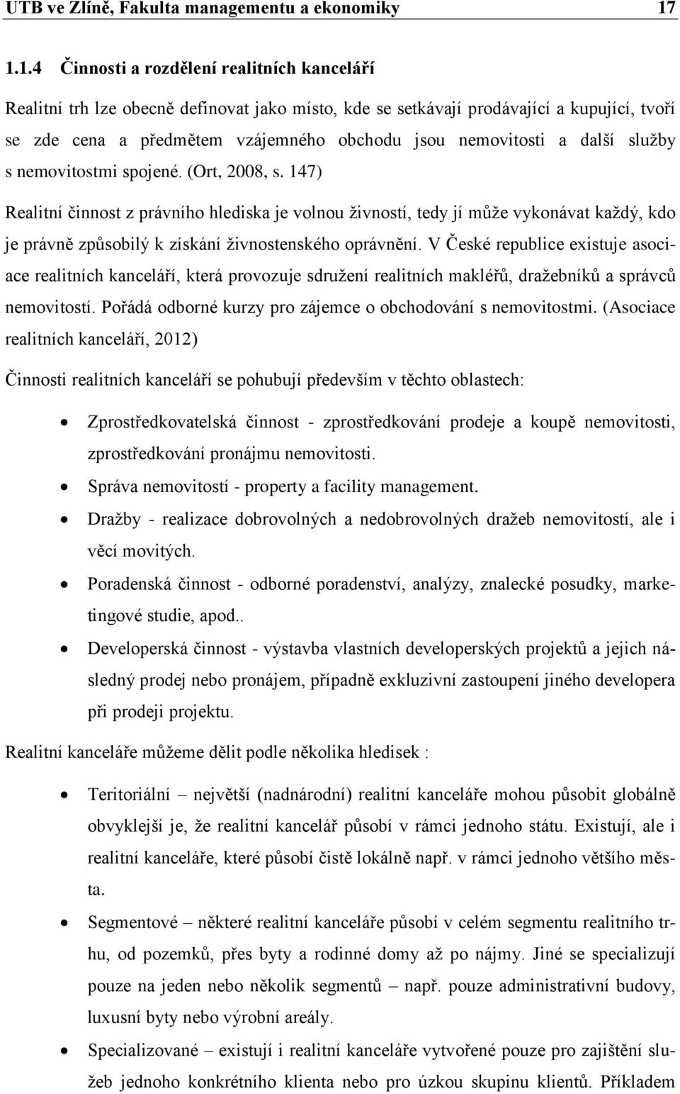 nemovitosti a další sluţby s nemovitostmi spojené. (Ort, 2008, s.