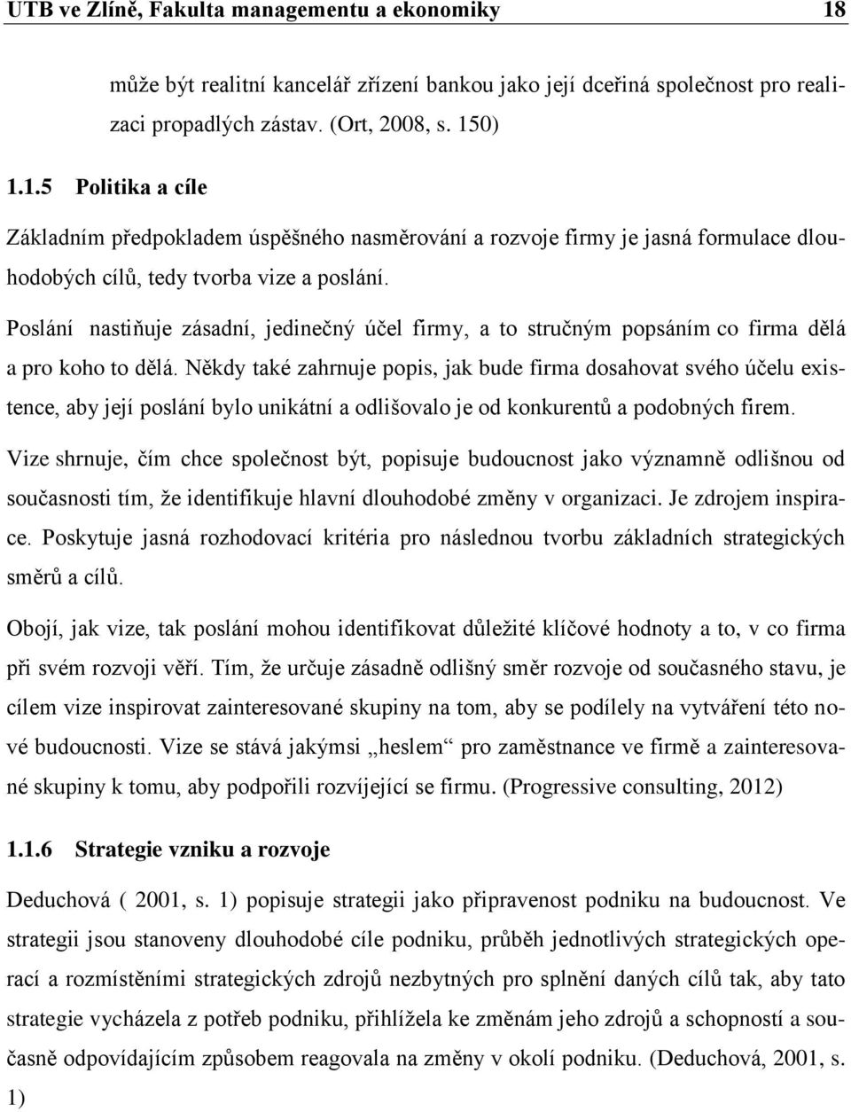 Někdy také zahrnuje popis, jak bude firma dosahovat svého účelu existence, aby její poslání bylo unikátní a odlišovalo je od konkurentů a podobných firem.