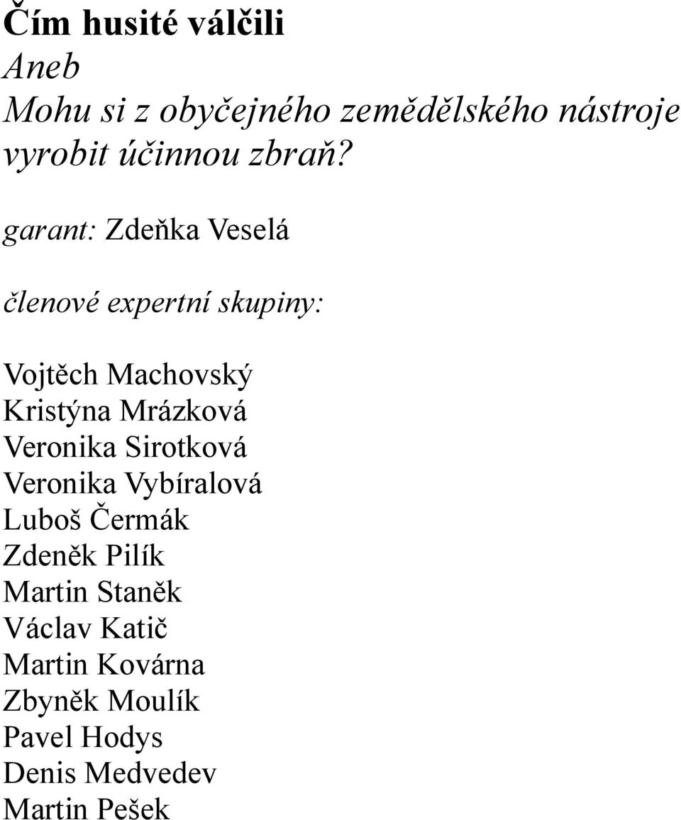 garant: Zdeňka Veselá členové expertní skupiny: Vojtěch Machovský Kristýna Mrázková