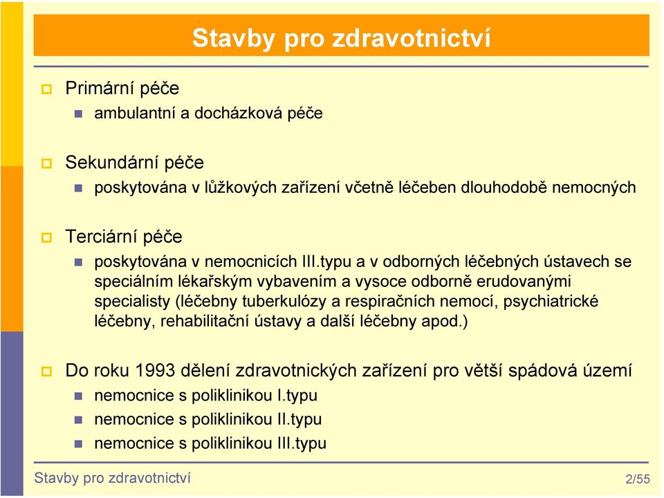 typu a v odborných léčebných ústavech se speciálním lékařským vybavením a vysoce odborně erudovanými specialisty (léčebny tuberkulózy a respiračních