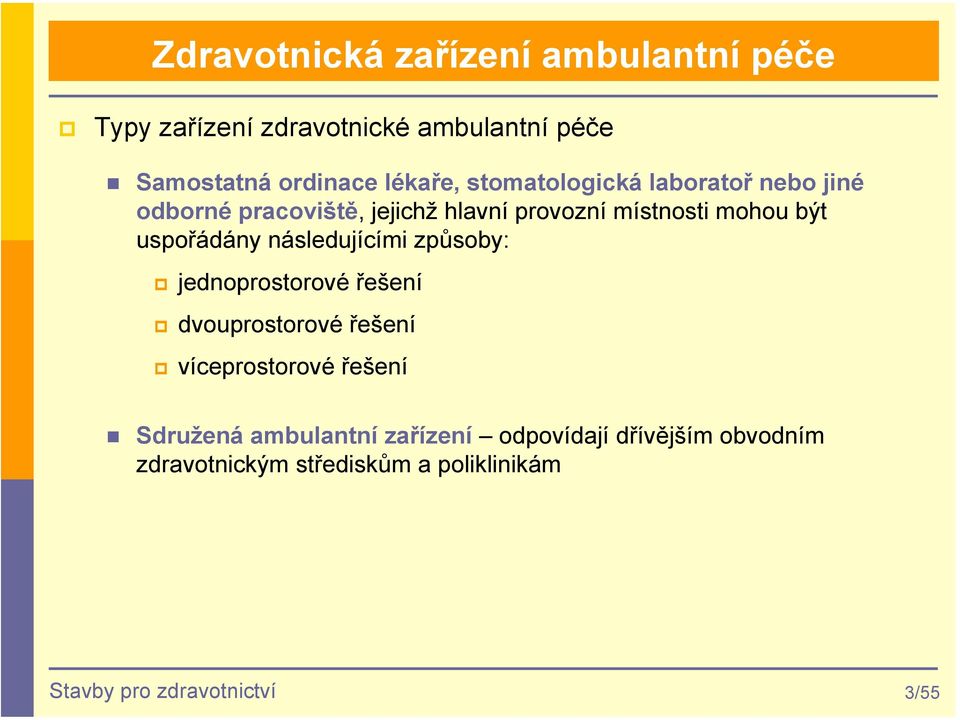 způsoby: jednoprostorové řešení dvouprostorové řešení víceprostorové řešení Sdružená ambulantní