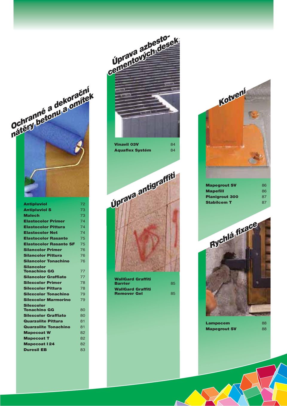 Silexcolor Primer 78 Silexcolor Pittura 78 Silexcolor Tonachino 79 Silexcolor Marmorino 79 Silexcolor Tonachino GG 80 Silexcolor Graffiato 80 Quarzolite Pittura 81 Quarzolite Tonachino 81 Mapecoat W