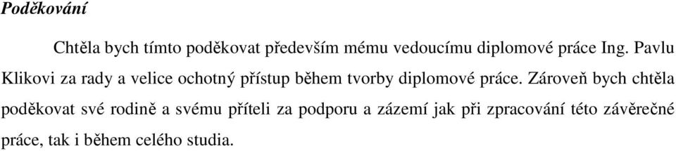 Pavlu Klikovi za rady a velice ochotný přístup během tvorby diplomové práce.