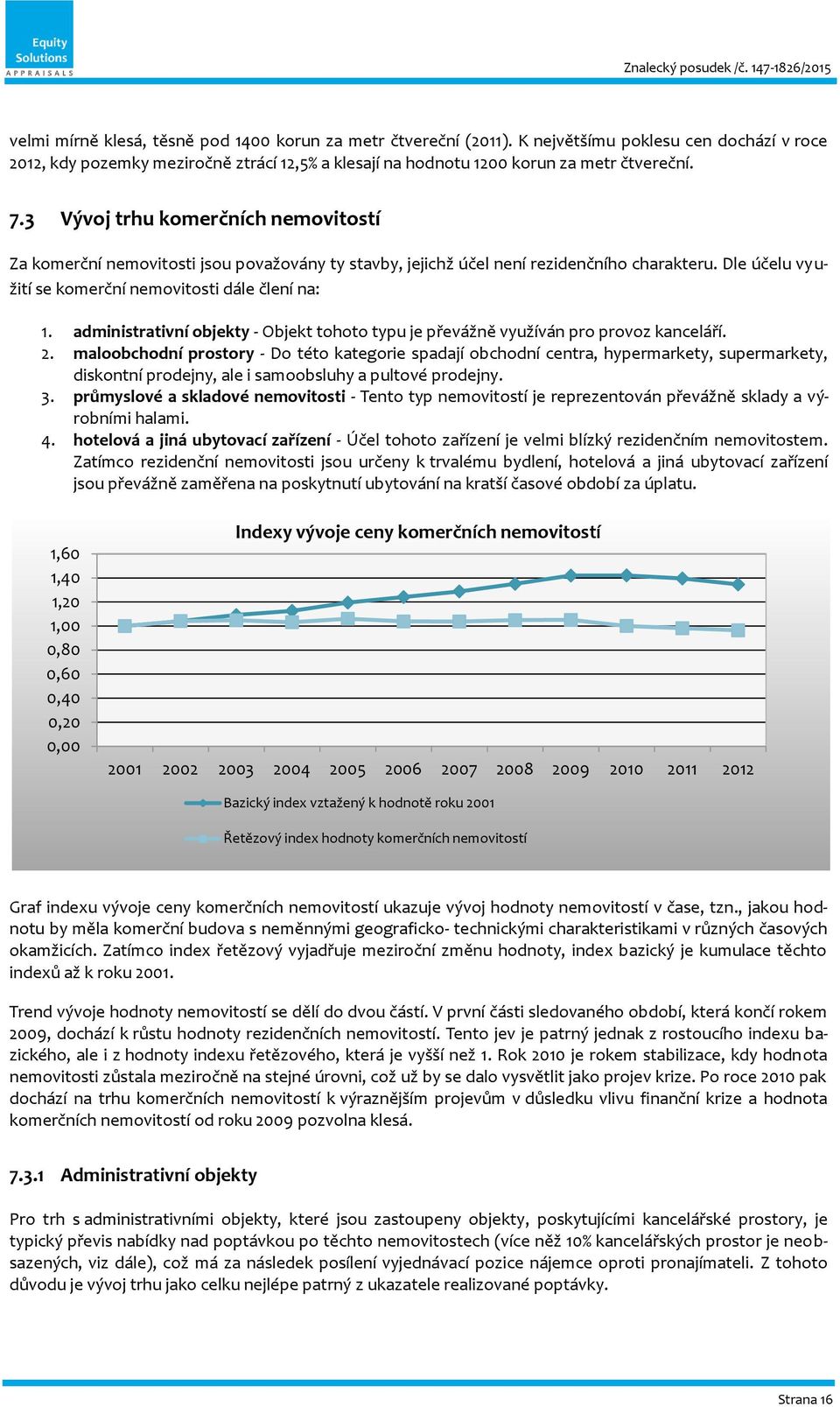 administrativní objekty - Objekt tohoto typu je převážně využíván pro provoz kanceláří. 2.