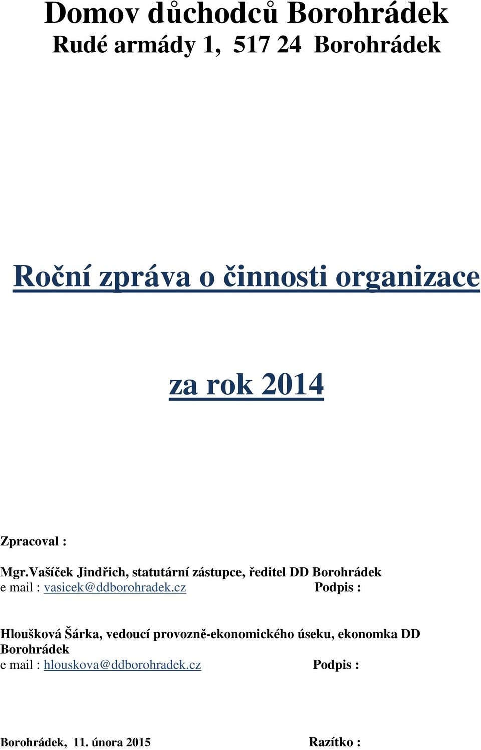 Vašíček Jindřich, statutární zástupce, ředitel DD Borohrádek e mail : vasicek@ddborohradek.