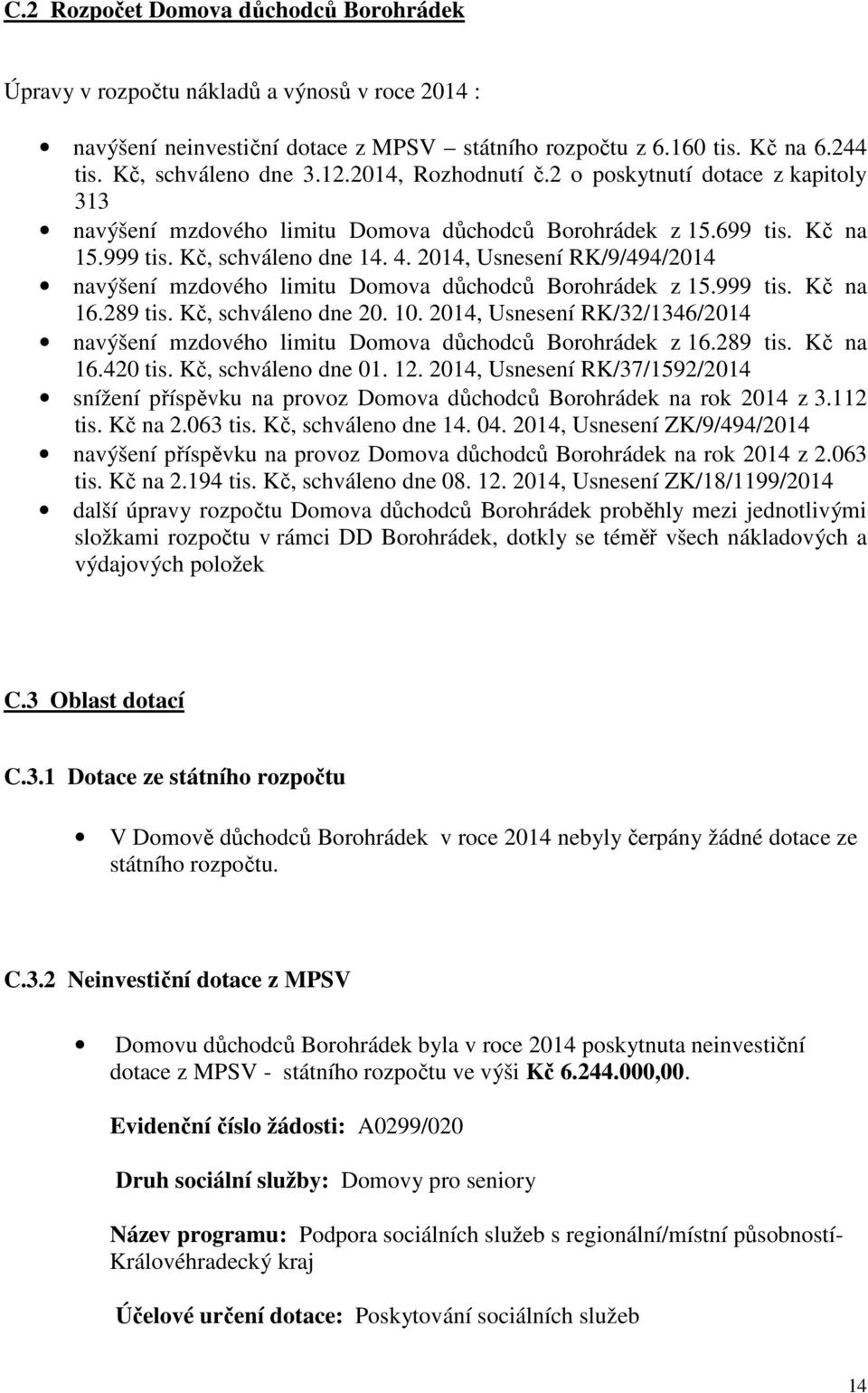 2014, Usnesení RK/9/494/2014 navýšení mzdového limitu Domova důchodců Borohrádek z 15.999 tis. Kč na 16.289 tis. Kč, schváleno dne 20. 10.