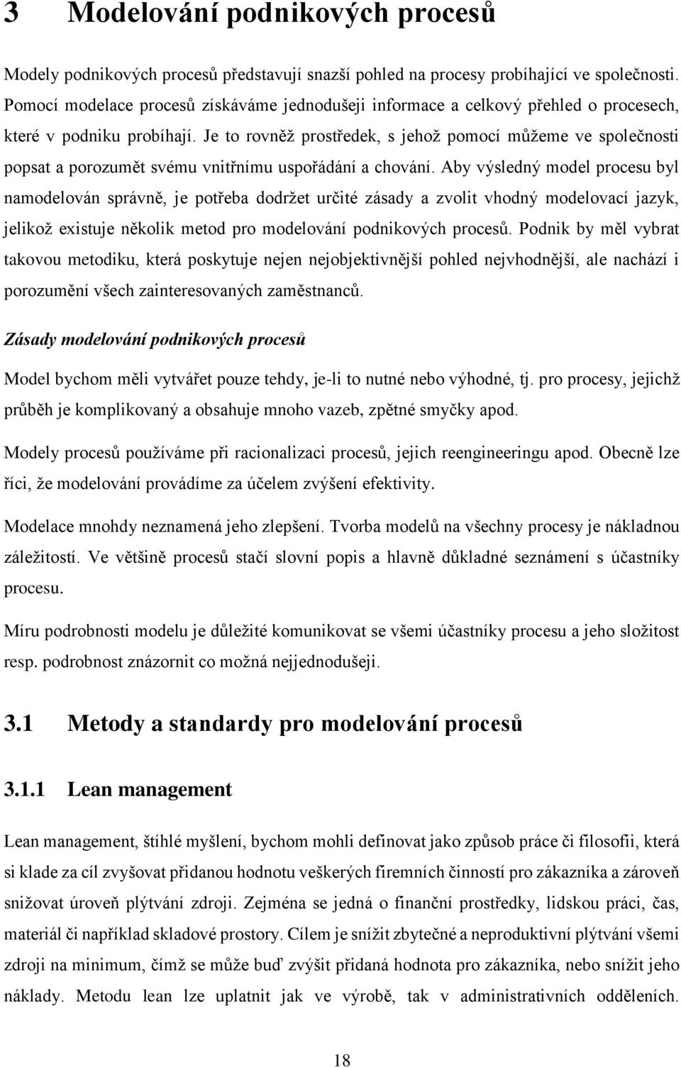 Je to rovněž prostředek, s jehož pomocí můžeme ve společnosti popsat a porozumět svému vnitřnímu uspořádání a chování.