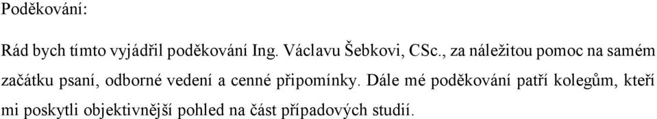 , za náležitou pomoc na samém začátku psaní, odborné vedení a