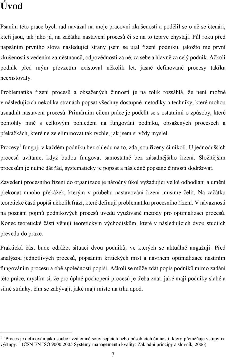 Ačkoli podnik před mým převzetím existoval několik let, jasně definované procesy takřka neexistovaly.