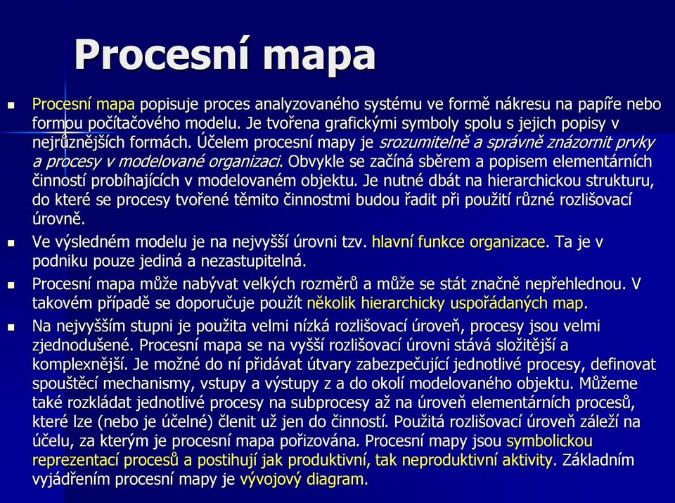 Obvykle se začíná sběrem a popisem elementárních činností probíhajících v modelovaném objektu.