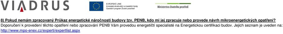 Doporučení k provedení těchto opatření nebo zpracování PENB Vám provedou energetičtí