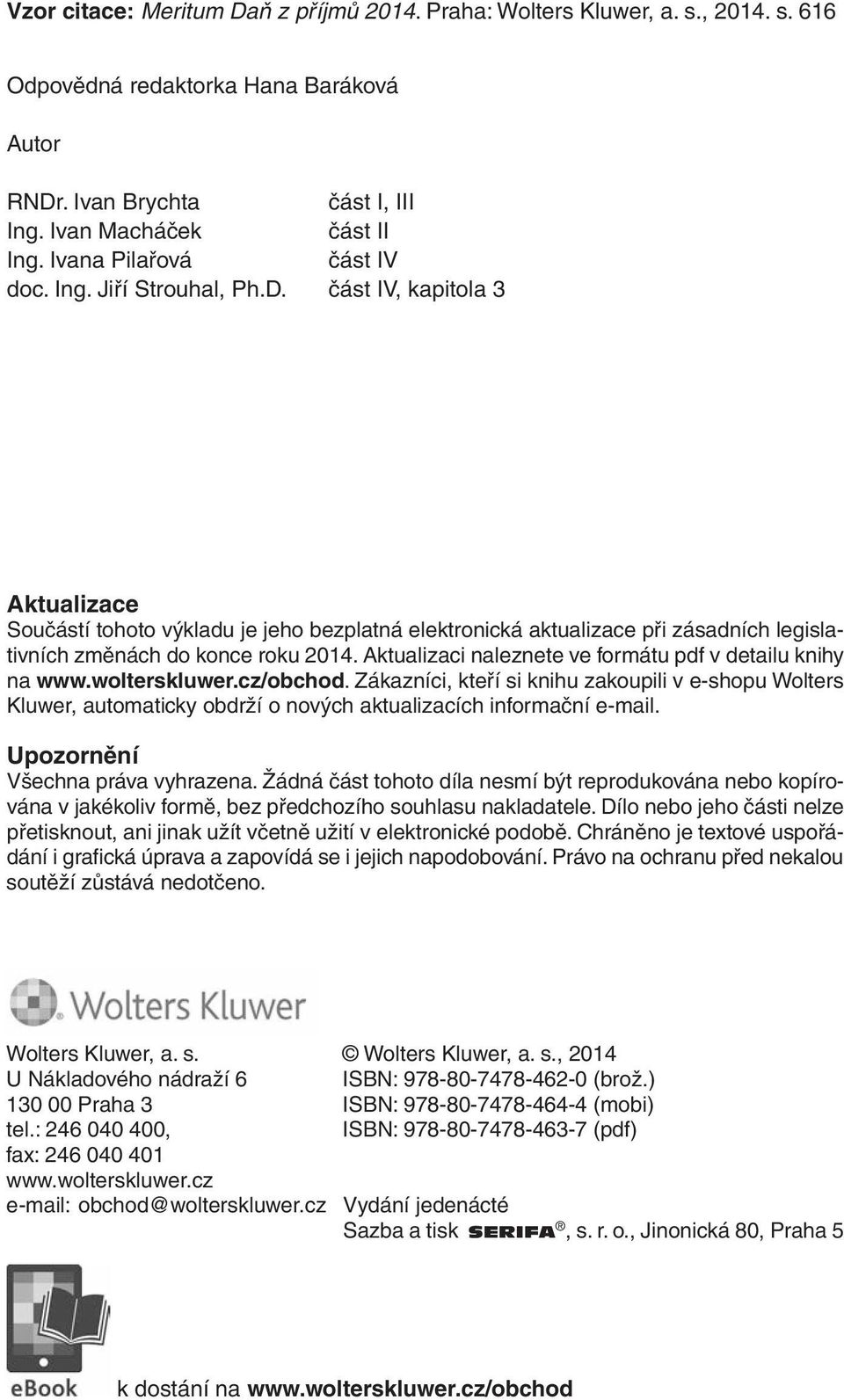 část IV, kapitola 3 Aktualizace Součástí tohoto výkladu je jeho bezplatná elektronická aktualizace při zásadních legislativních změnách do konce roku 2014.