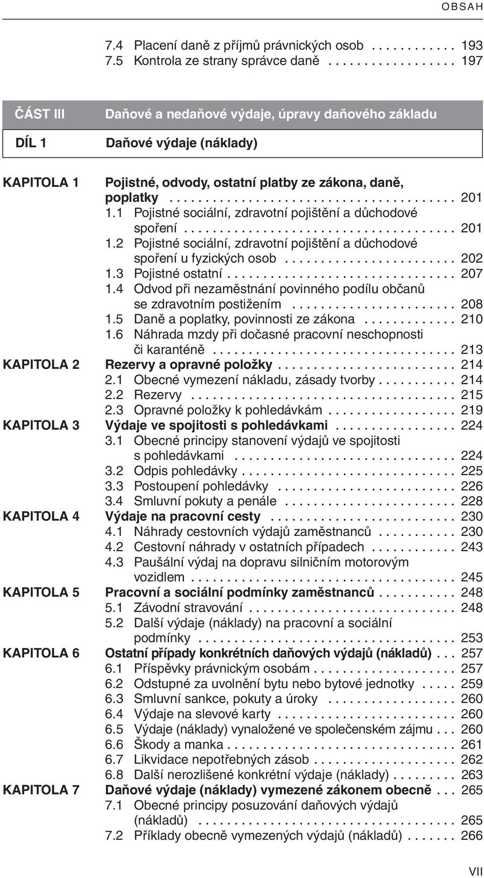 1 Pojistné sociální, zdravotní pojištění a důchodové spoření...................................... 201 1.2 Pojistné sociální, zdravotní pojištění a důchodové spoření u fyzických osob........................ 202 1.