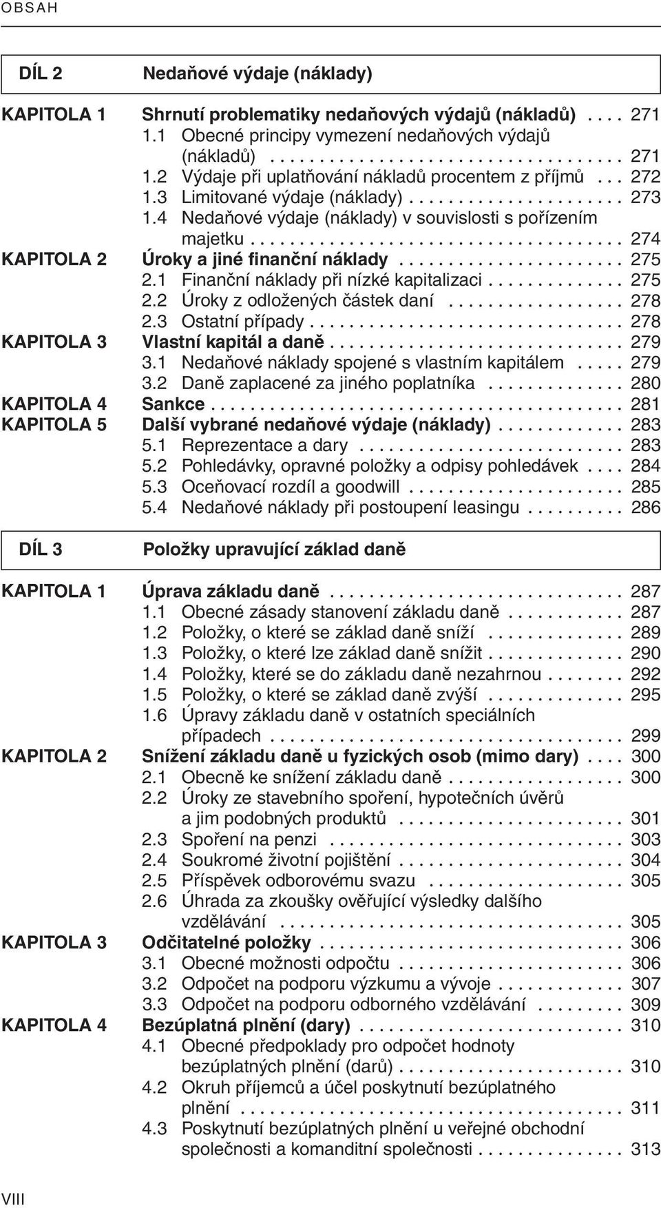 ...................... 275 2.1 Finanční náklady při nízké kapitalizaci.............. 275 2.2 Úroky z odložených částek daní.................. 278 2.3 Ostatní případy.