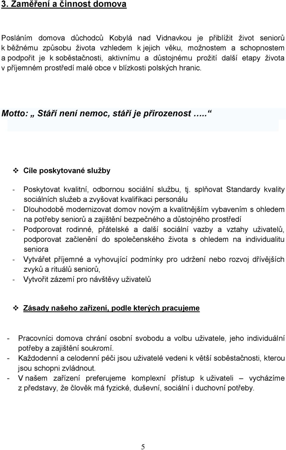 . Cíle poskytované služby - Poskytovat kvalitní, odbornou sociální službu, tj.