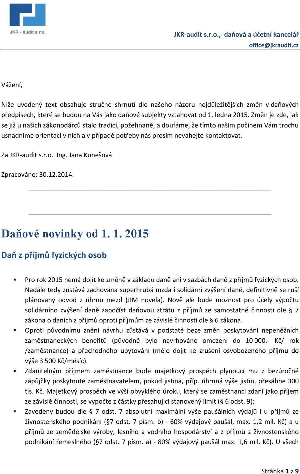 Změn je zde, jak se již u našich zákonodárců stalo tradicí, požehnaně, a doufáme, že tímto naším počinem Vám trochu usnadníme orientaci v nich a v případě potřeby nás prosím neváhejte kontaktovat.