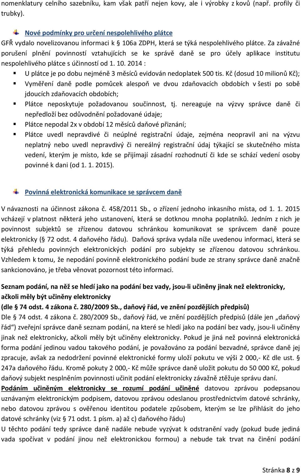 Za závažné porušení plnění povinností vztahujících se ke správě daně se pro účely aplikace institutu nespolehlivého plátce s účinností od 1. 10.