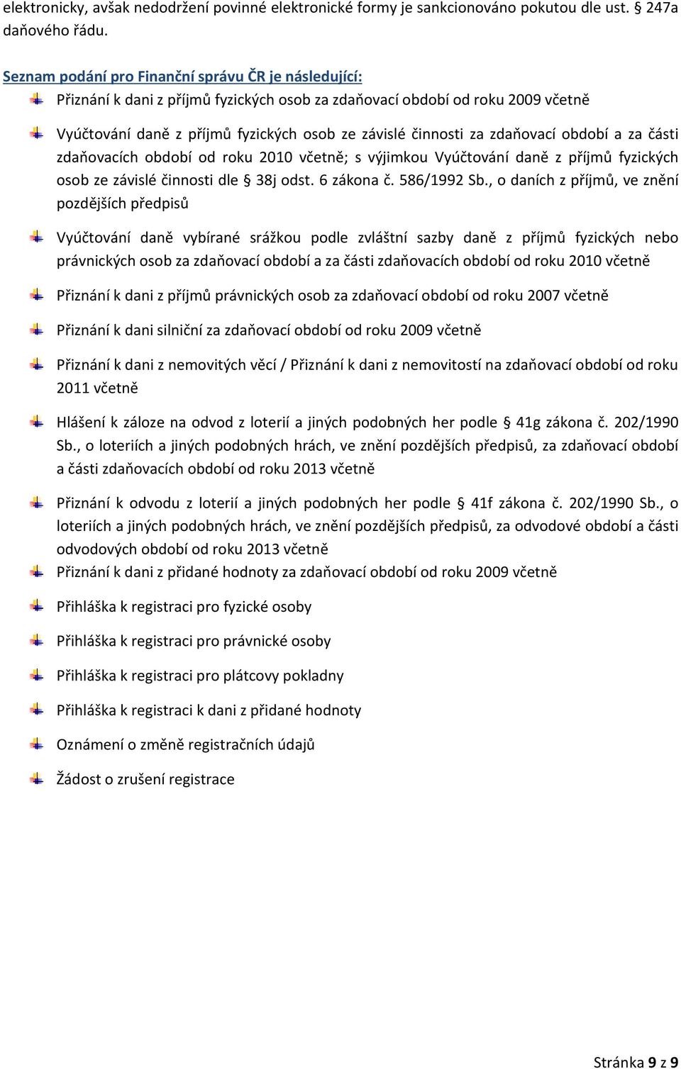 zdaňovací období a za části zdaňovacích období od roku 2010 včetně; s výjimkou Vyúčtování daně z příjmů fyzických osob ze závislé činnosti dle 38j odst. 6 zákona č. 586/1992 Sb.