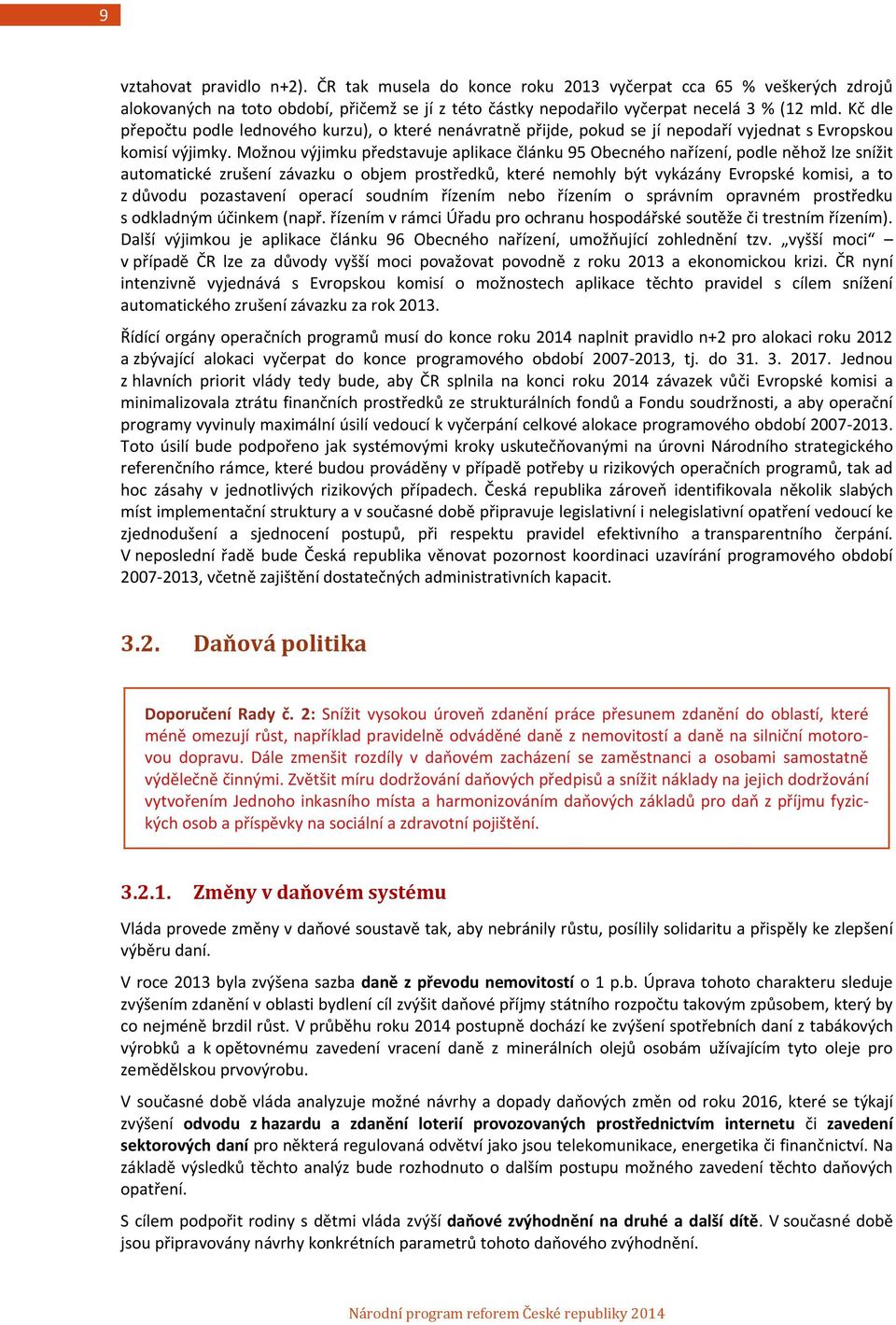 Možnou výjimku představuje aplikace článku 95 Obecného nařízení, podle něhož lze snížit automatické zrušení závazku o objem prostředků, které nemohly být vykázány Evropské komisi, a to z důvodu