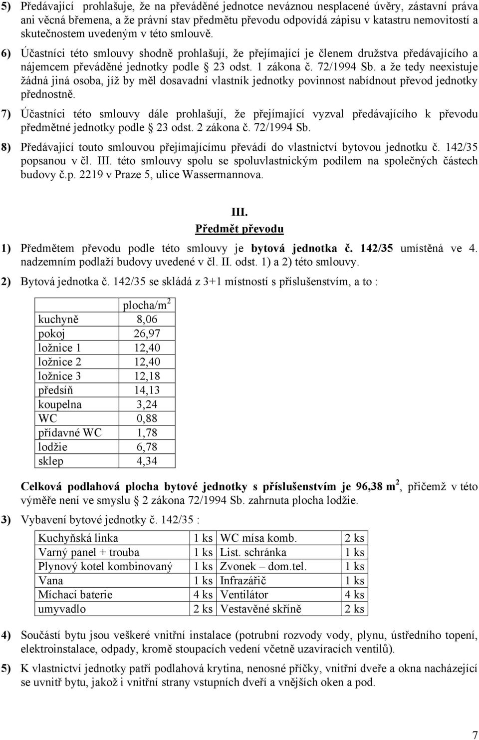 a že tedy neexistuje žádná jiná osoba, jíž by měl dosavadní vlastník jednotky povinnost nabídnout převod jednotky přednostně.