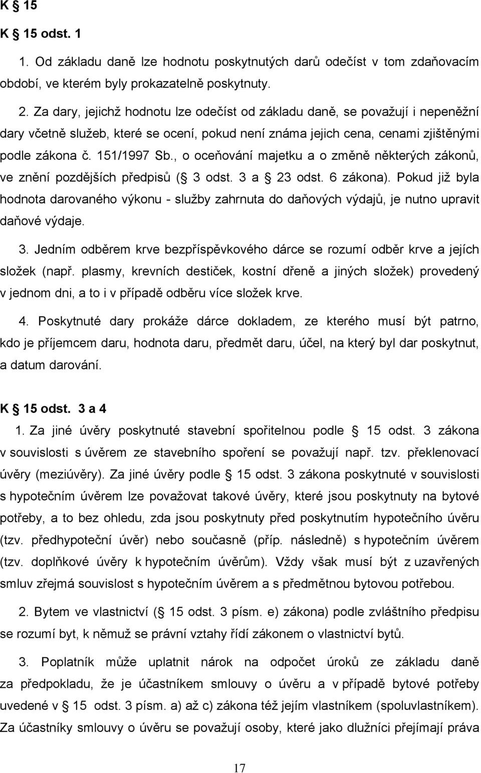 , o oceňování majetku a o změně některých zákonů, ve znění pozdějších předpisů ( 3 odst. 3 a 23 odst. 6 zákona).