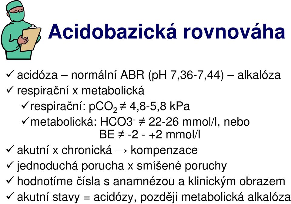 +2 mmol/l akutní x chronická kompenzace jednoduchá porucha x smíšené poruchy hodnotíme