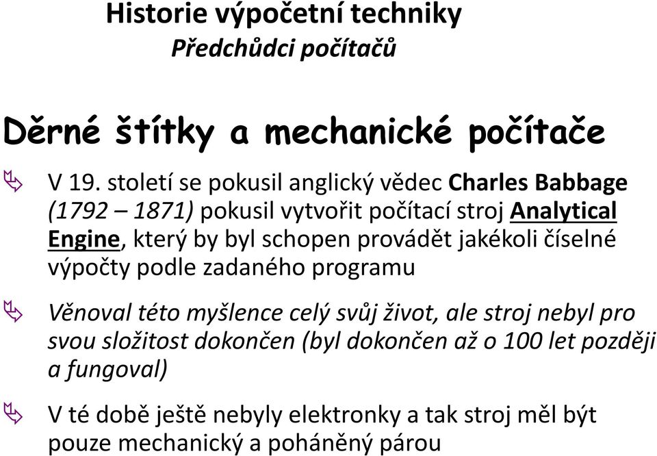 který by byl schopen provádět jakékoli číselné výpočty podle zadaného programu Věnoval této myšlence celý svůj