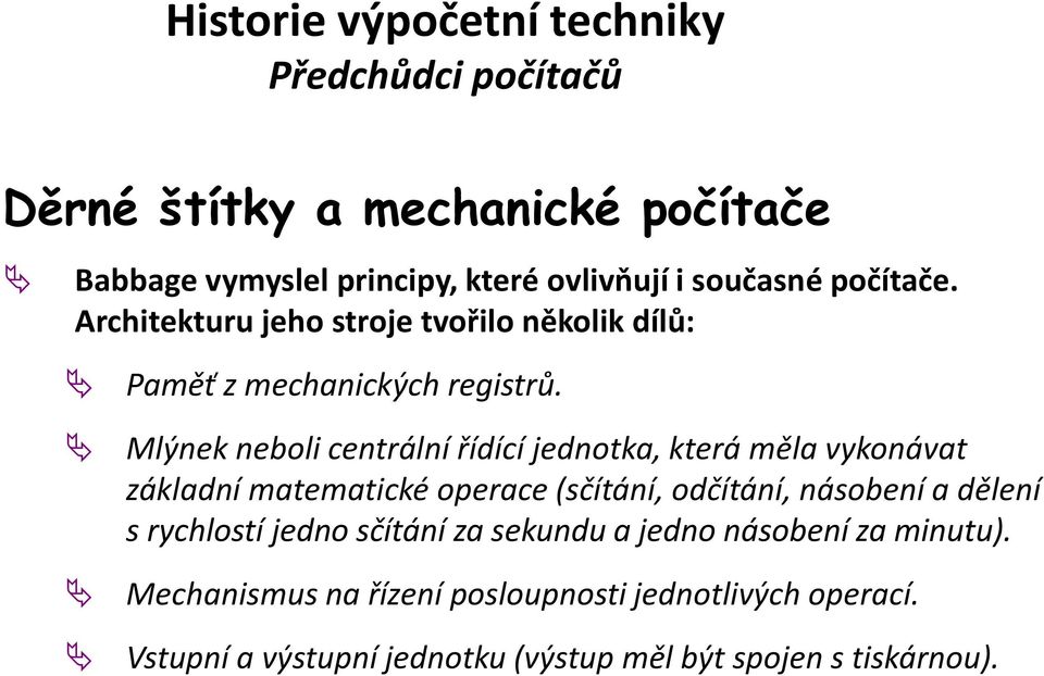 Mlýnek neboli centrální řídící jednotka, která měla vykonávat základní matematické operace (sčítání, odčítání, násobení a