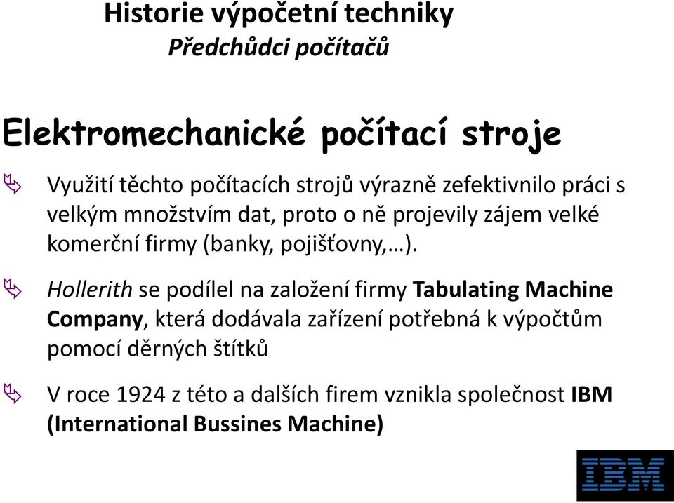 Hollerith se podílel na založení firmy Tabulating Machine Company, která dodávala zařízení potřebná k