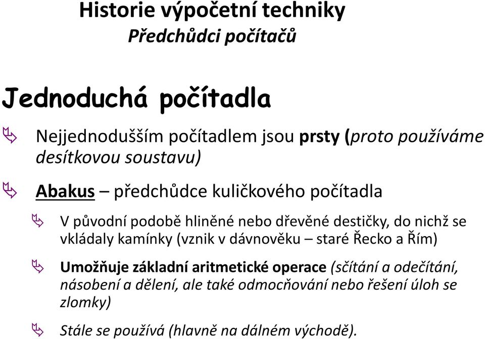 kamínky (vznik v dávnověku staré Řecko a Řím) Umožňuje základní aritmetické operace (sčítání a odečítání,