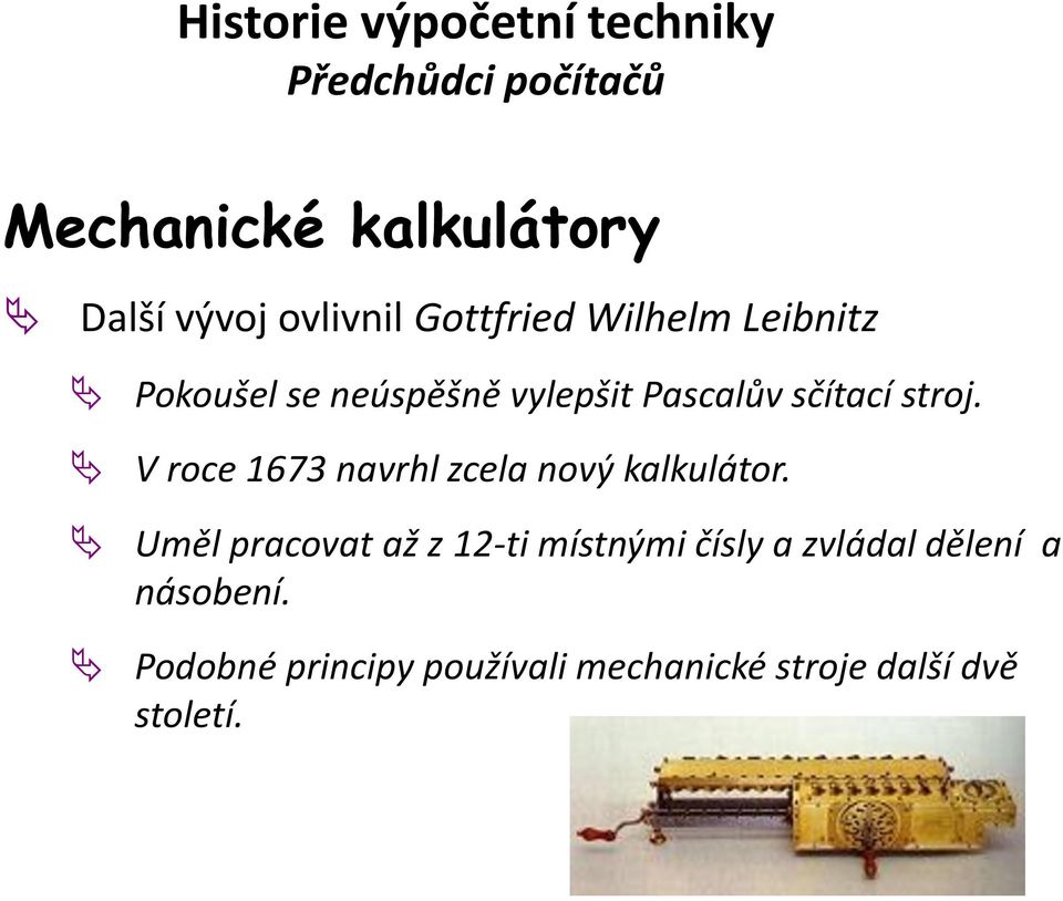 V roce 1673 navrhl zcela nový kalkulátor.