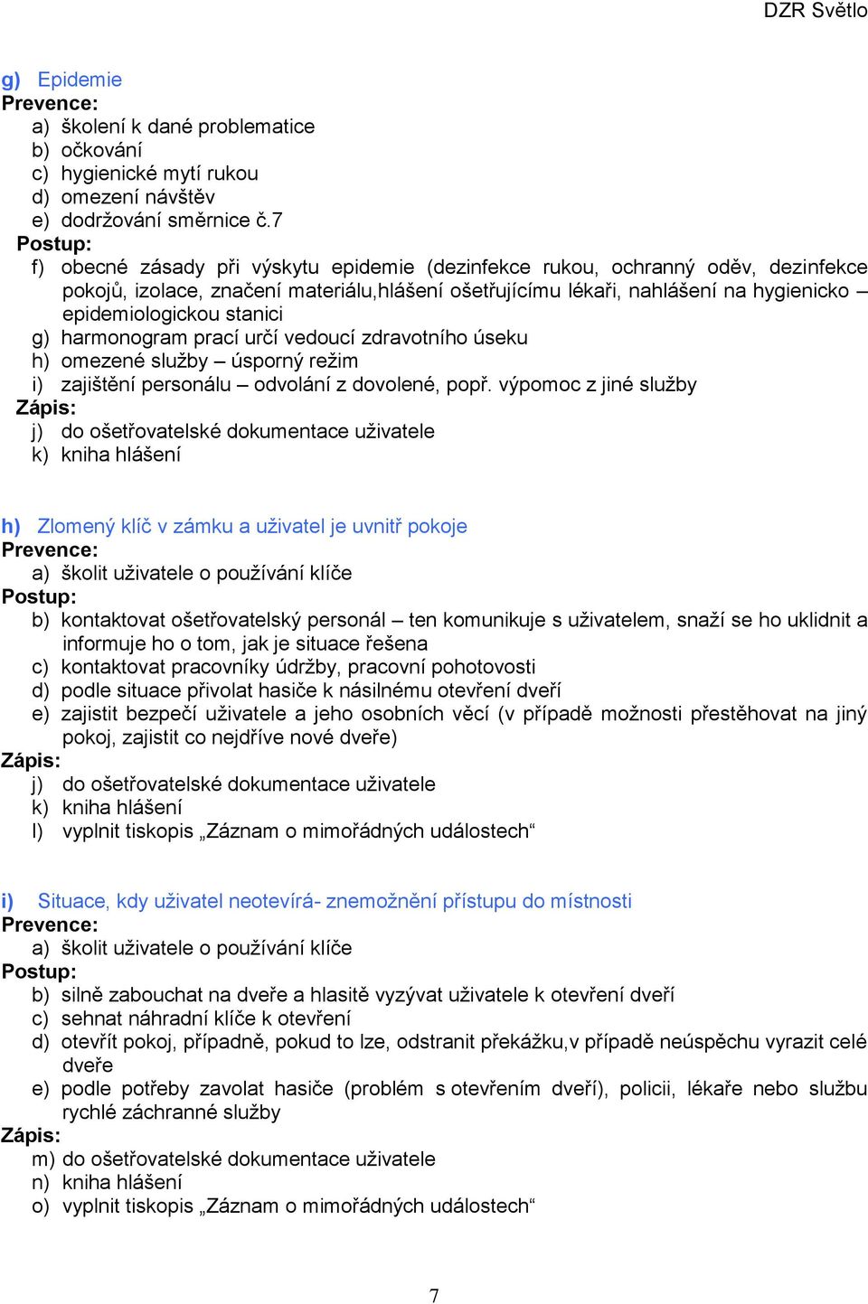 g) harmonogram prací určí vedoucí zdravotního úseku h) omezené služby úsporný režim i) zajištění personálu odvolání z dovolené, popř.