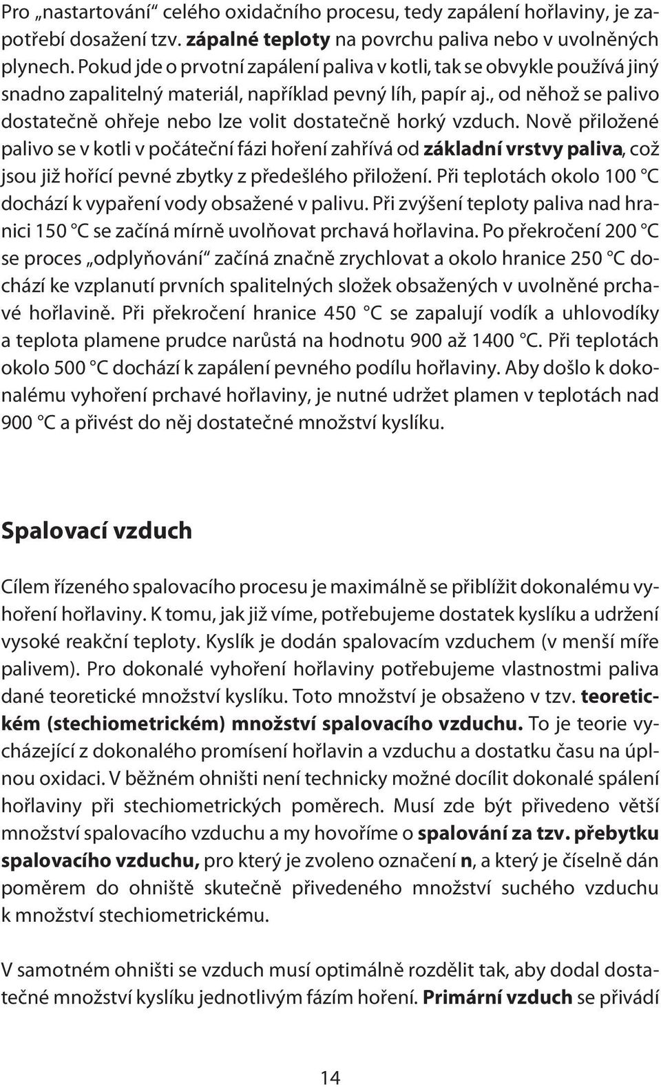 , od něhož se palivo dostatečně ohřeje nebo lze volit dostatečně horký vzduch.