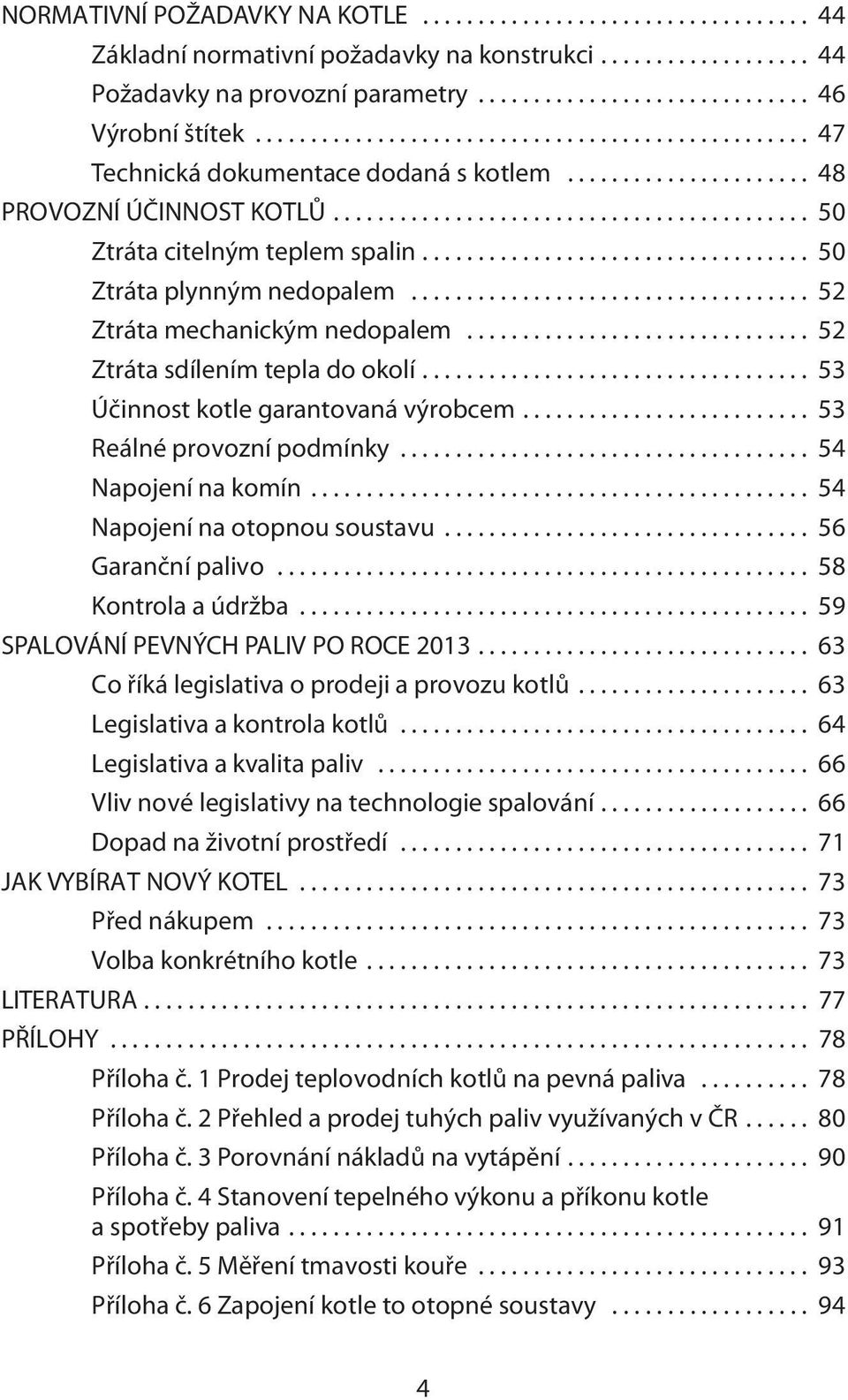 .................................. 50 Ztráta plynným nedopalem.................................... 52 Ztráta mechanickým nedopalem............................... 52 Ztráta sdílením tepla do okolí.