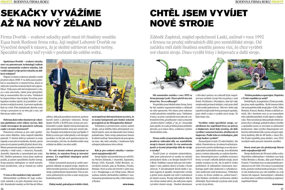 Chtěl jsem vyvíjet nové stroje Rodinná firma roku PROFIT Zděněk Zapletal, majitel společnosti Laski, začínal v roce 1992 s firmou na prodej náhradních dílů pro zemědělské stroje.