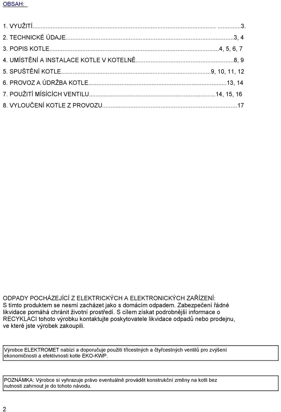 Zabezpečení řádné likvidace pomáhá chránit životní prostředí.