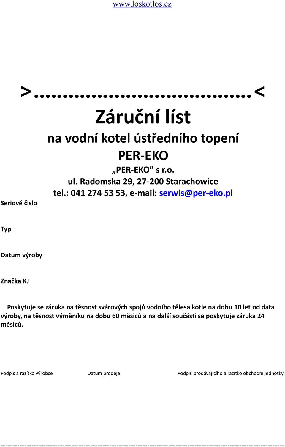 pl Typ Datum výroby Značka KJ Poskytuje se záruka na těsnost svárových spojů vodního tělesa kotle na dobu 10 let od