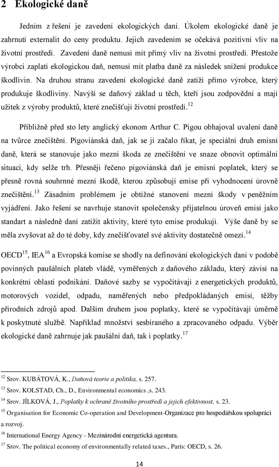 Na druhou stranu zavedení ekologické daně zatíží přímo výrobce, který produkuje škodliviny.