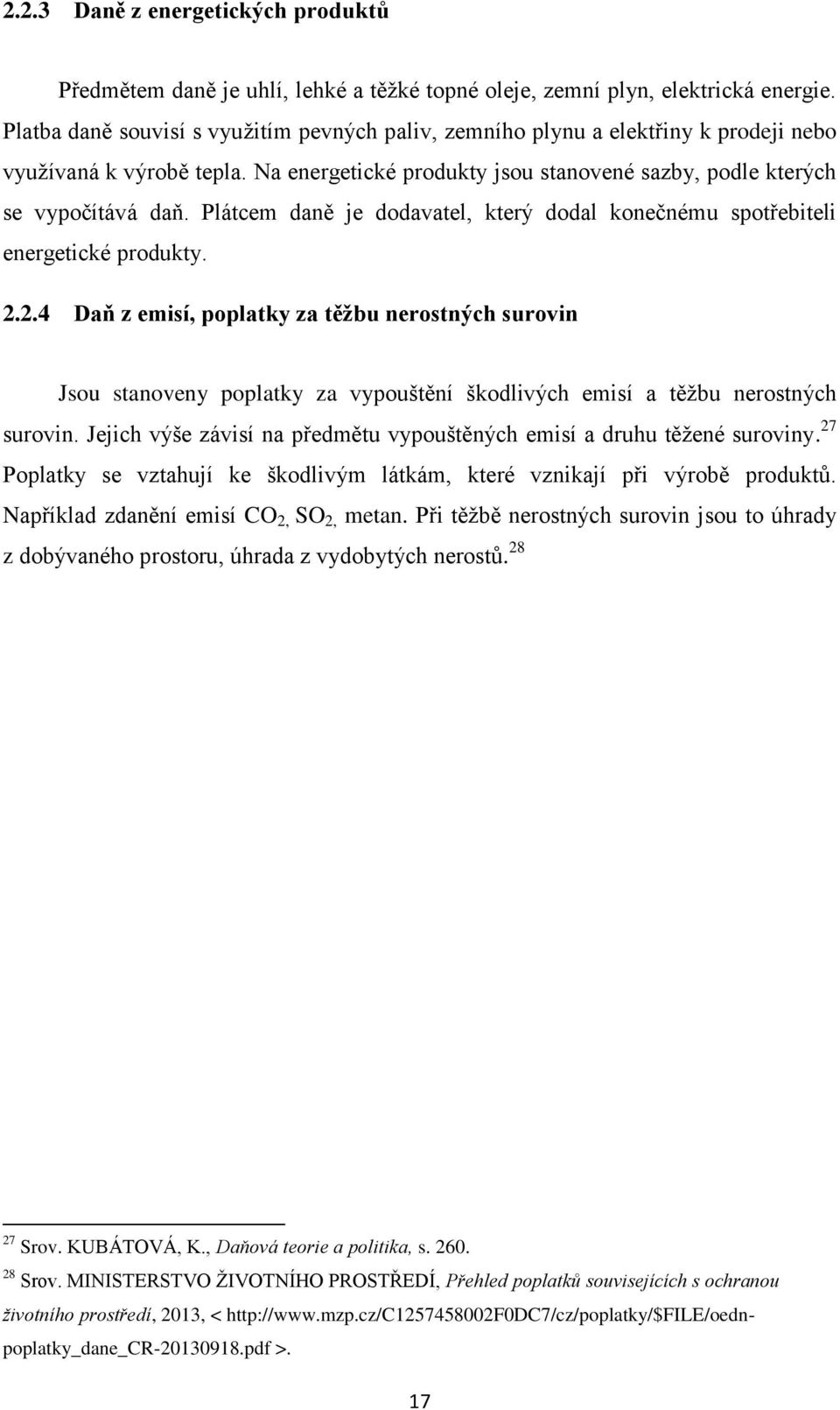 Plátcem daně je dodavatel, který dodal konečnému spotřebiteli energetické produkty. 2.