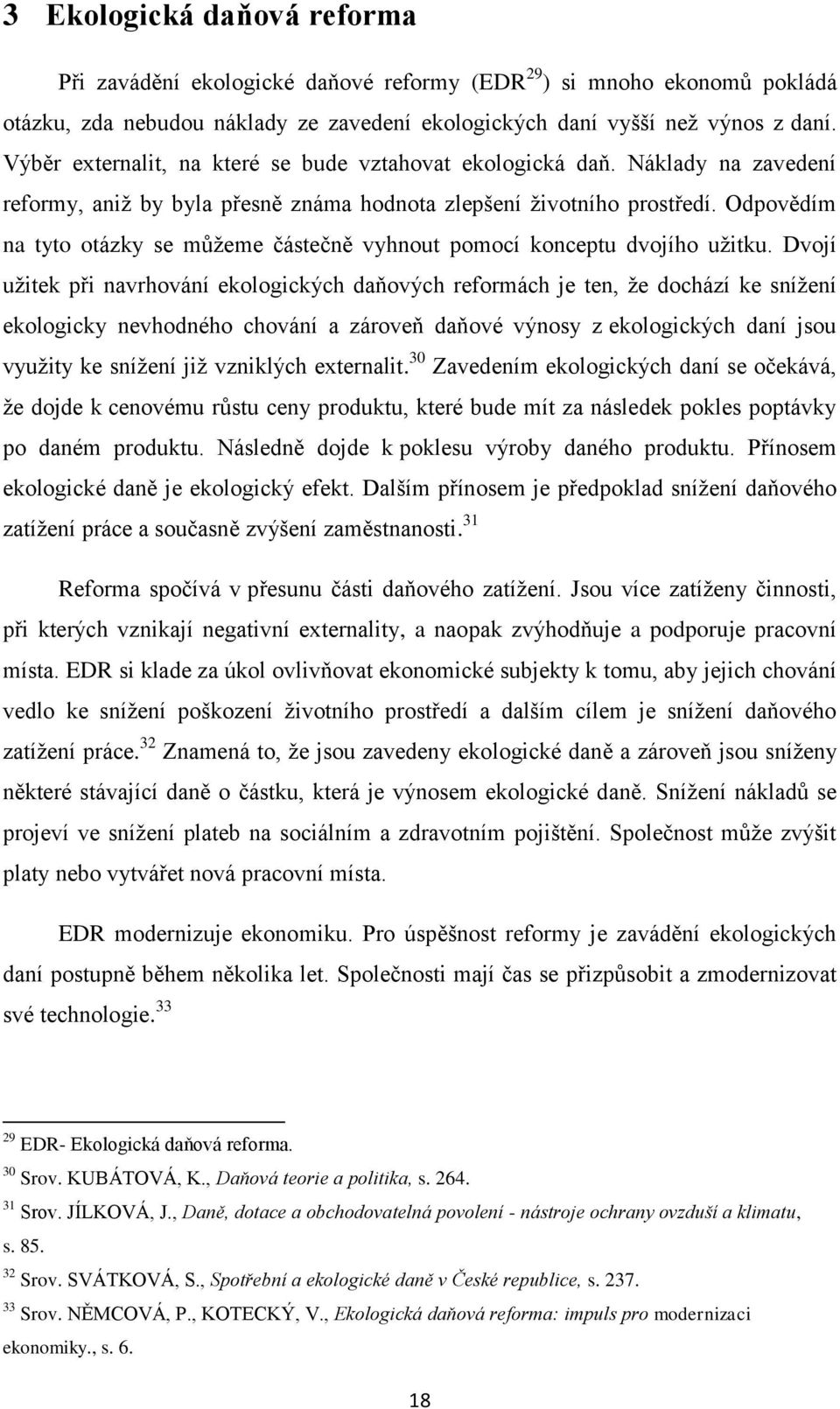 Odpovědím na tyto otázky se můžeme částečně vyhnout pomocí konceptu dvojího užitku.