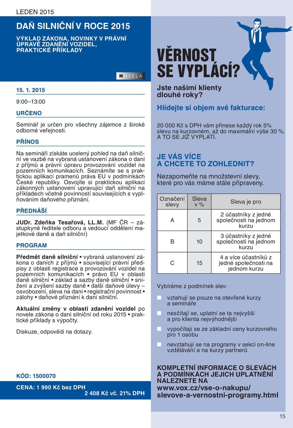 Seznámíte se s praktickou aplikací pramenů práva EU v podmínkách České republiky.