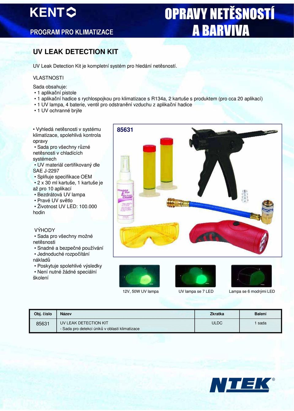 aplikační hadice 1 UV ochranné brýle Vyhledá netěsnosti v systému klimatizace, spolehlivá kontrola opravy Sada pro všechny různé netěsnosti v chladících systémech UV materiál certifikovaný dle SAE