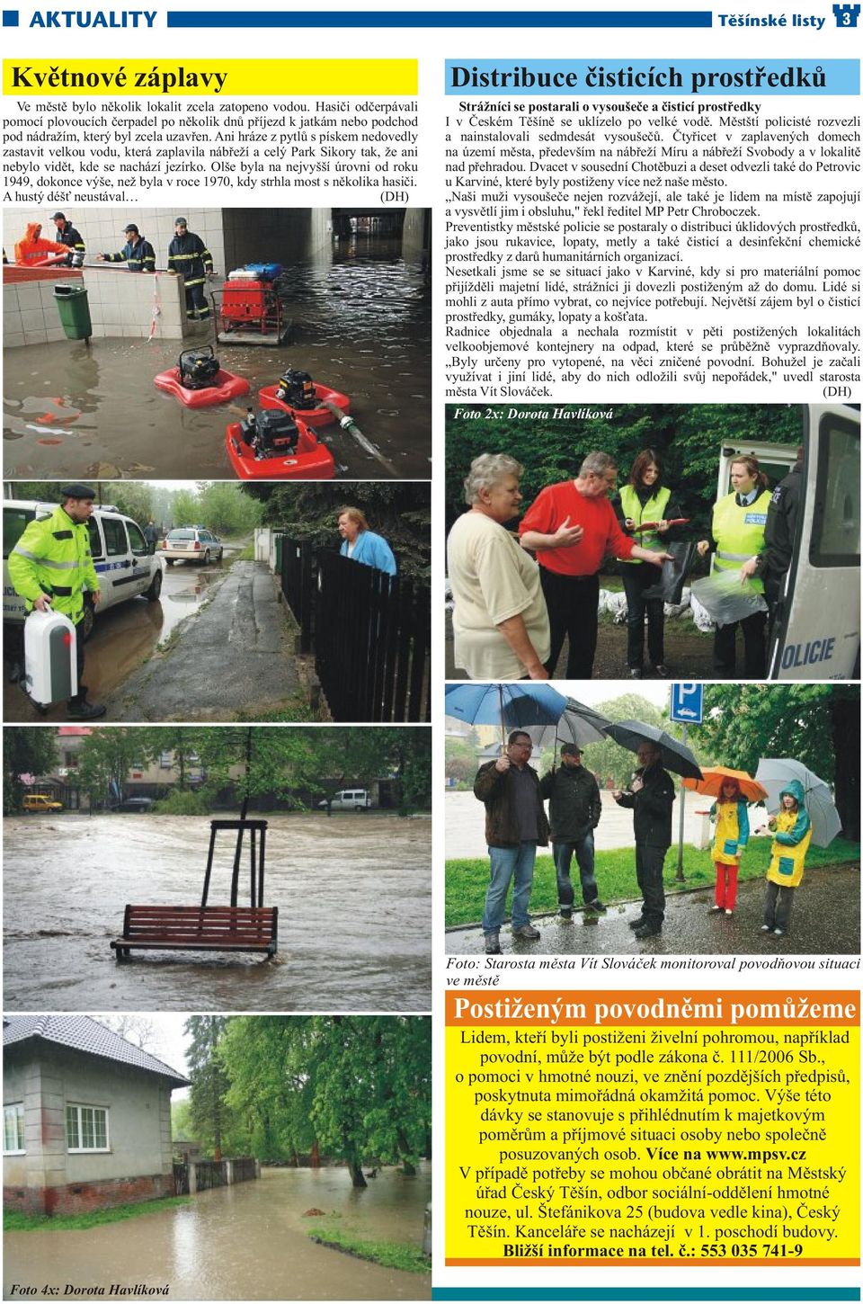 Ani hráze z pytlů s pískem nedovedly zastavit velkou vodu, která zaplavila nábřeží a celý Park Sikory tak, že ani nebylo vidět, kde se nachází jezírko.