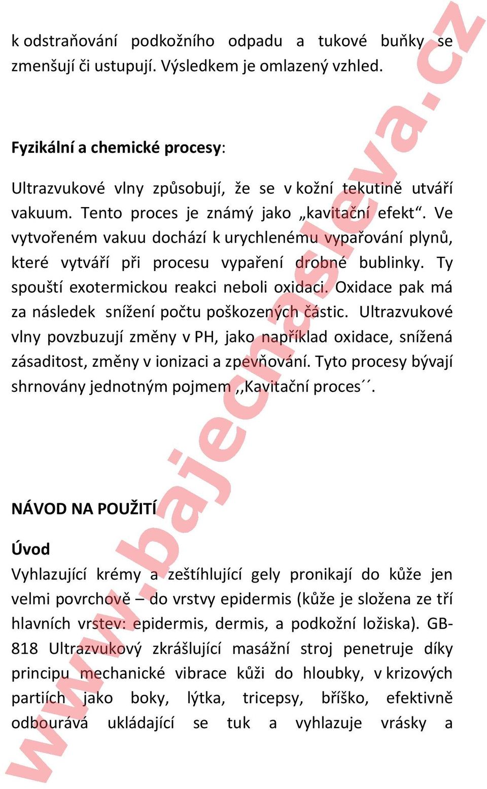 Ty spouští exotermickou reakci neboli oxidaci. Oxidace pak má za následek snížení počtu poškozených částic.